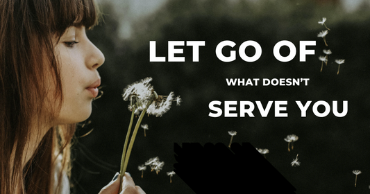 Let Go of What Doesn’t Serve You