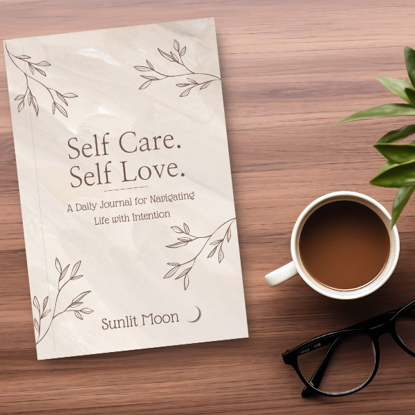 Self Care. Self Love. A Daily Journal For Navigating Life With Intention