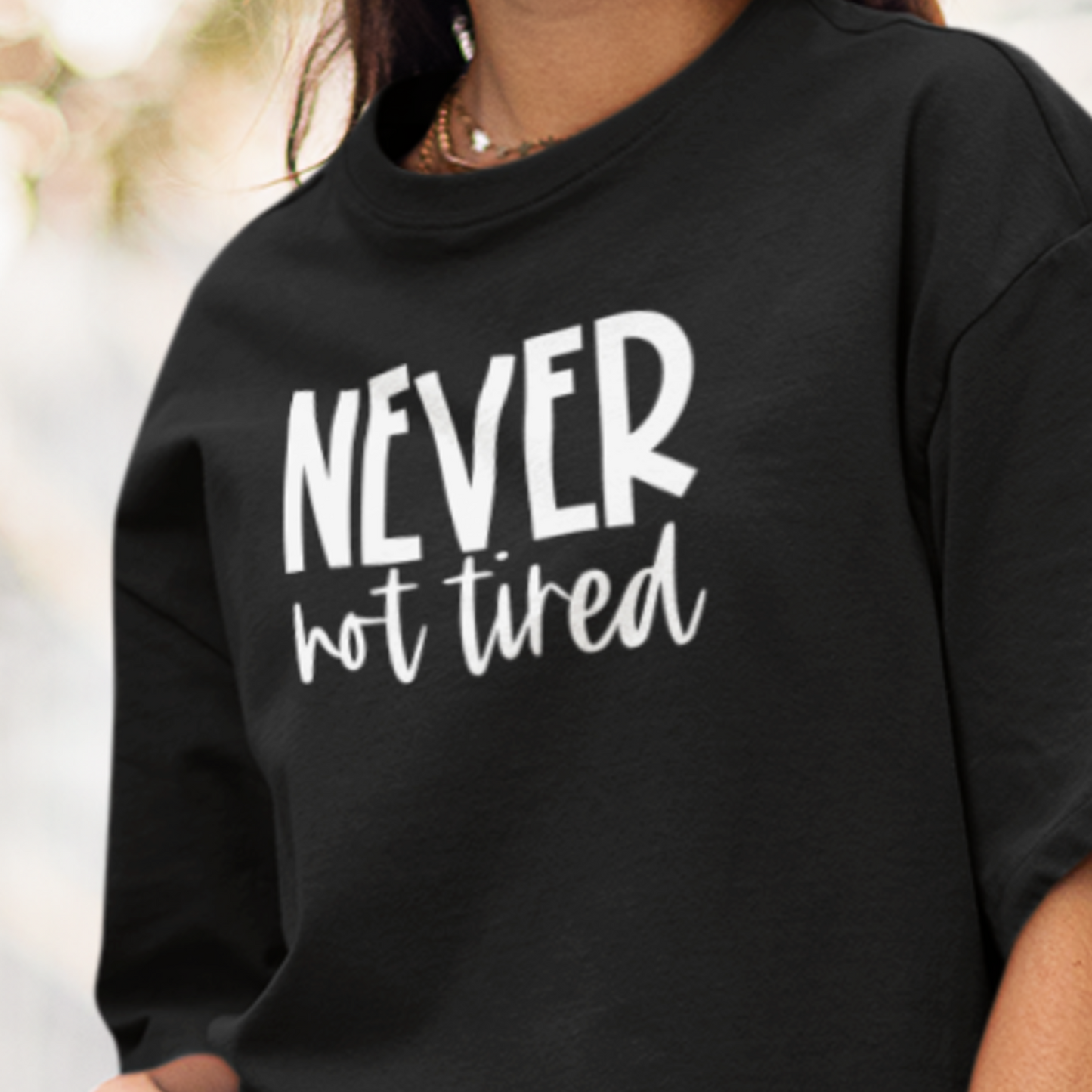 Never Not Tired T-Shirt