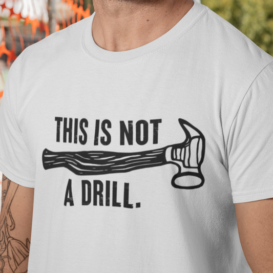 This Is Not A Drill T-Shirt