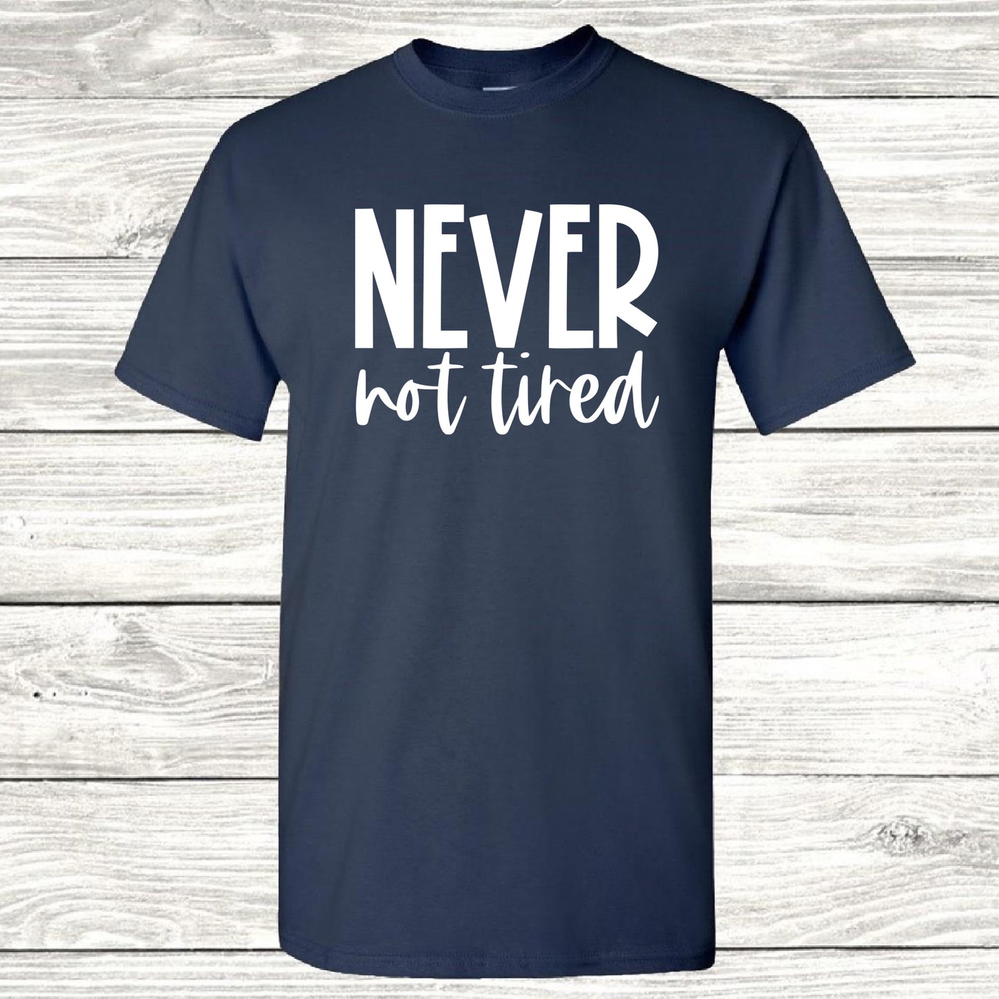 Never Not Tired T-Shirt